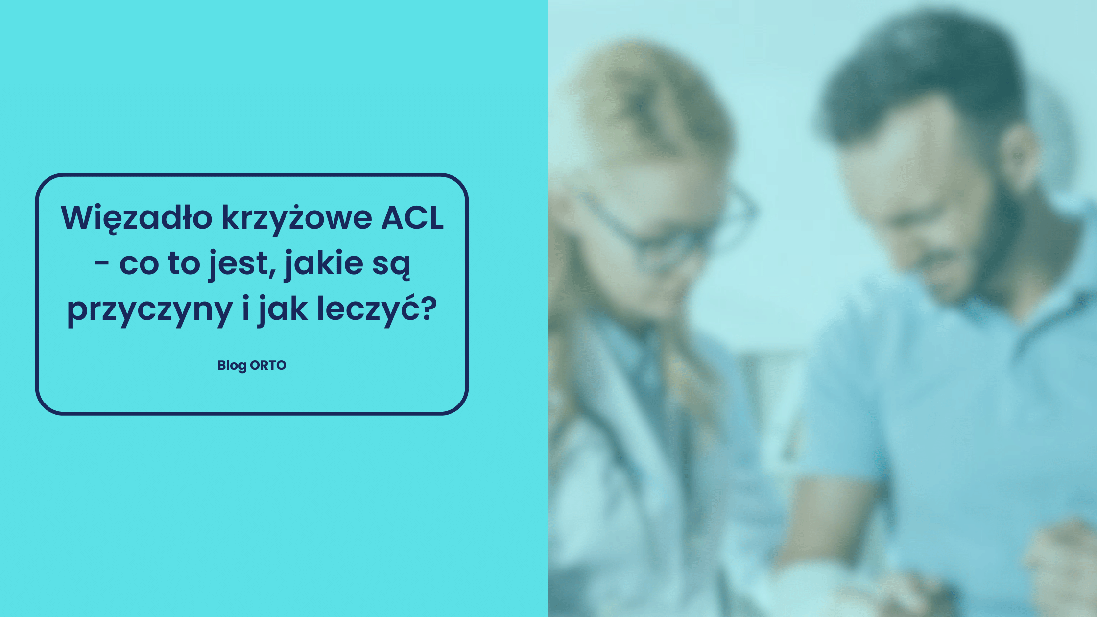 Więzadło krzyżowe ACL - co to jest, jakie są przyczyny i jak leczyć? - blog orto.pl