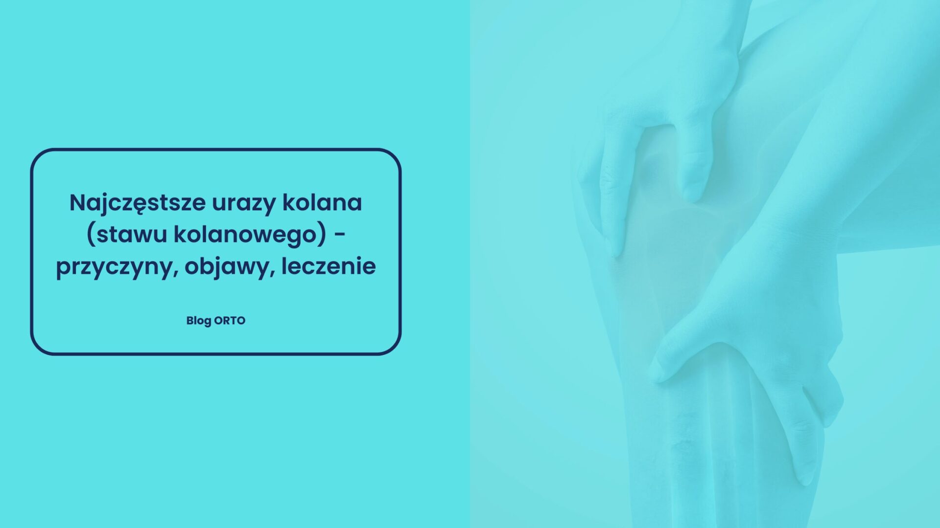 Najczęstsze urazy kolana (stawu kolanowego) - przyczyny, objawy, leczenie | Blog orto.pl