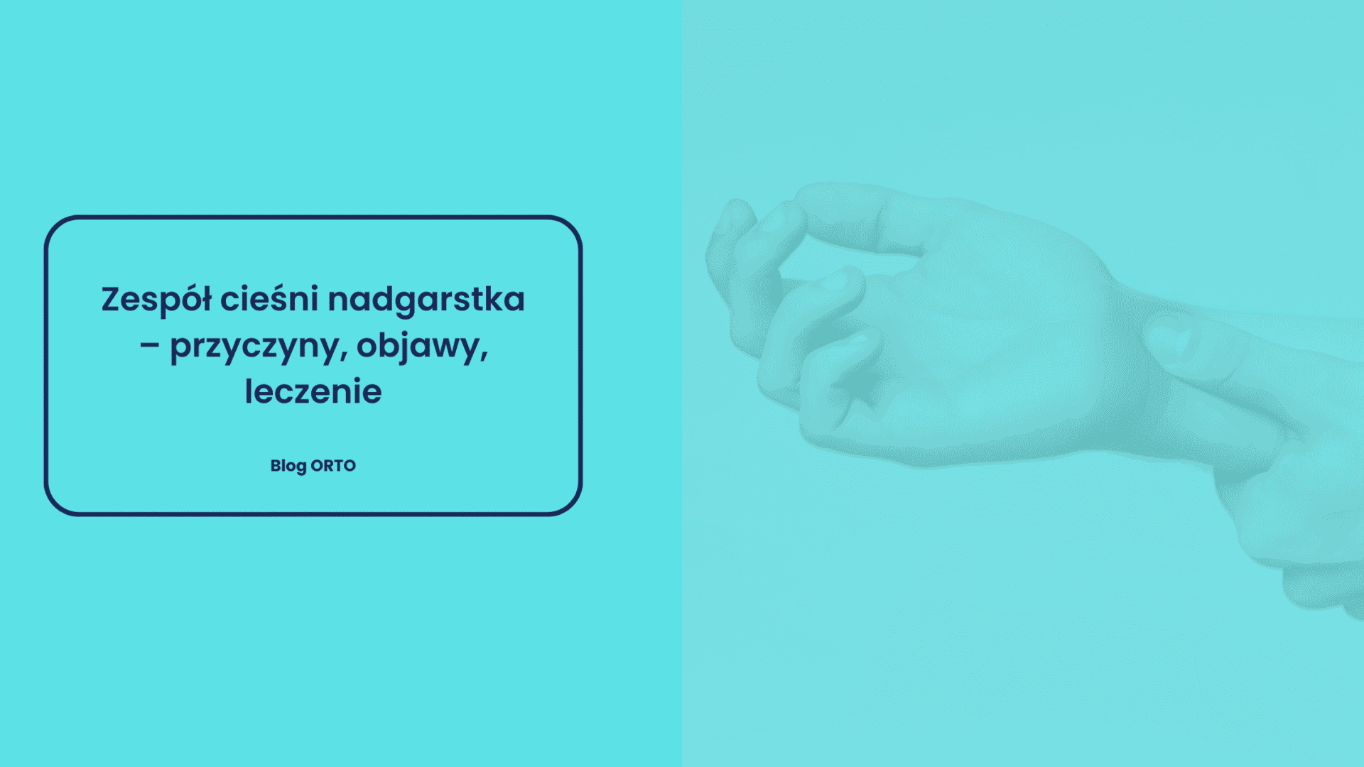 Zespół cieśni nadgarstka – przyczyny, objawy, leczenie