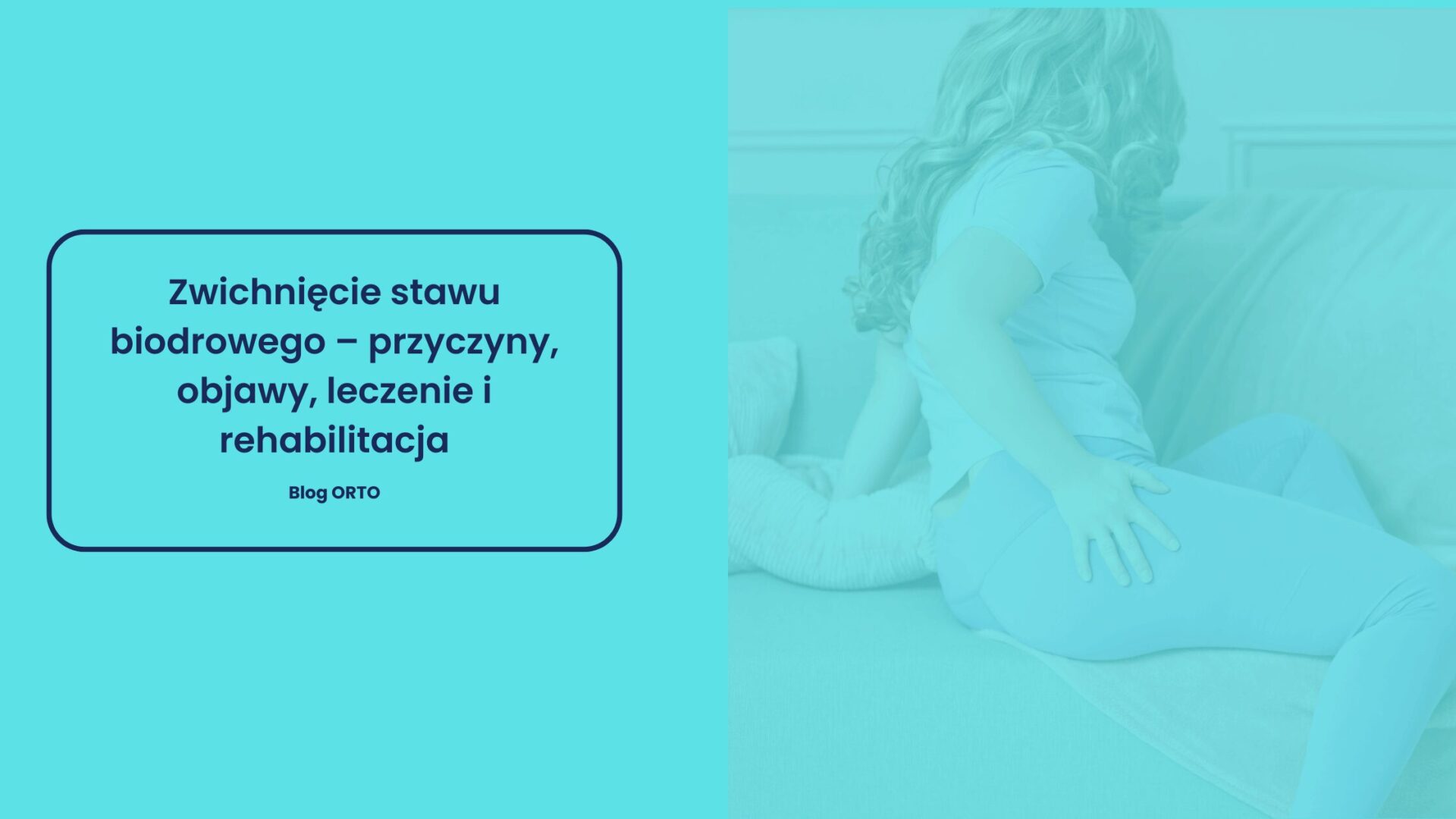 Zwichnięcie stawu biodrowego – przyczyny, objawy, leczenie i rehabilitacja