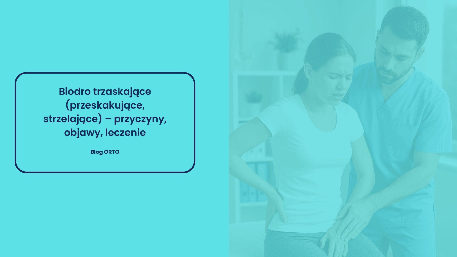 Biodro trzaskające (przeskakujące, strzelające) – przyczyny, objawy, leczenie