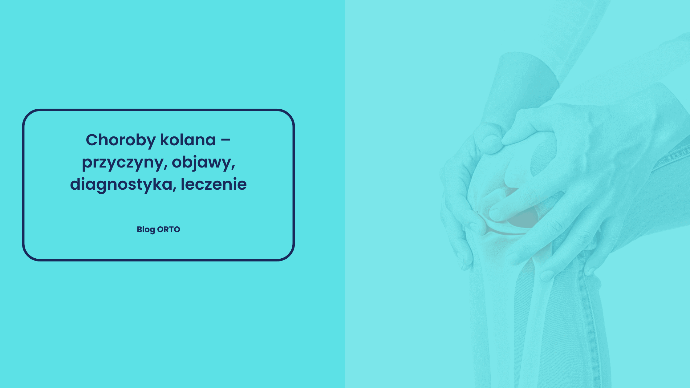 Choroby kolana – przyczyny, objawy, diagnostyka, leczenie